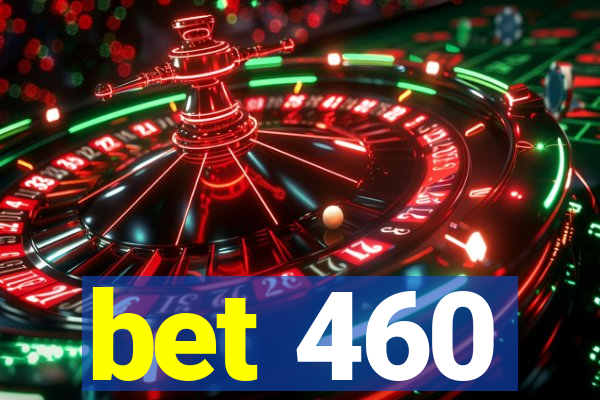 bet 460